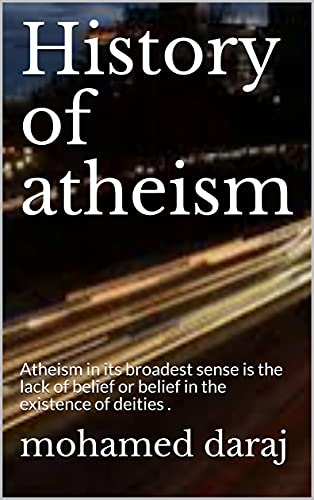 کاور کتاب History of atheism: Atheism in its broadest sense is the lack of belief or belief in the existence of deities . Kindle Edition
