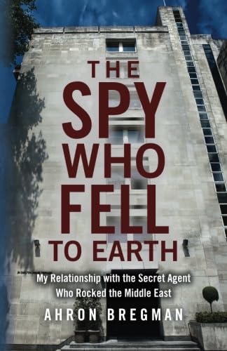 کاور کتاب The Spy Who Fell to Earth: My Relationship with the Secret Agent Who Rocked the Middle East