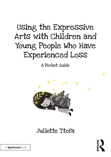 کاور کتاب Using the Expressive Arts with Children and Young People Who Have Experienced Loss: A Pocket Guide