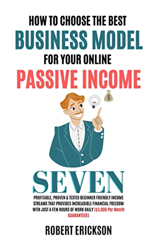 کاور کتاب How to Find the Best Business Model for Your Online Passive Income: 7 Profitable, Proven and Tested Beginner Friendly Income Streams that Provides Incredible Financial Freedom with Few Hours of Work