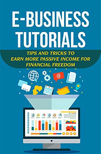 کاور کتاب E-Business Tutorials: Tips And Tricks To Earn More Passive Income For Financial Freedom: E-Business Blueprint