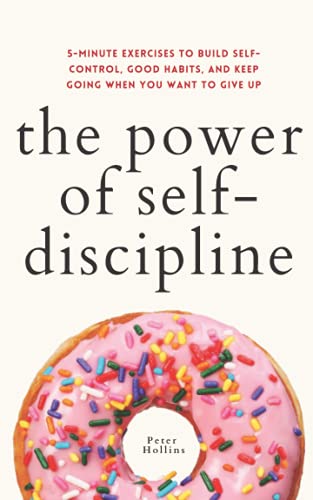 کاور کتاب The Power of Self-Discipline: 5-Minute Exercises to Build Self-Control, Good Habits, and Keep Going When You Want to Give Up (Live a Disciplined Life) Paperback – June 21, 2021