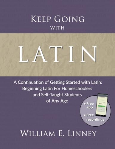 کاور کتاب Keep Going with Latin: A Continuation of Getting Started with Latin: Beginning Latin For Homeschoolers and Self-Taught Students of Any Age Paperback – September 16, 2019