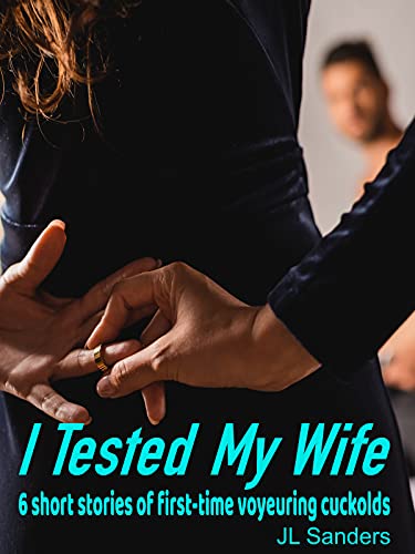 کاور کتاب I Tested My Wife: 6 short stories of first-time voyuering cuckolds: A bundle of 6 tales that will raise your risk tolerance . . . (Bundles of Short Stories 2)