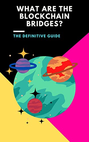 کاور کتاب What Are The Blockchain Bridges? The Definitive Guide: (nfts, polkadot, trading crypto, bitcoin, staking crypto, invest crypto, ethereum, blockchain, defi, cardano, binance, solana, metaverse, shiba)