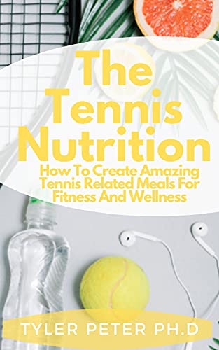 کاور کتاب The Tennis Nutrition: How To Create Amazing Tennis Related Meals For Fitness And Wellness