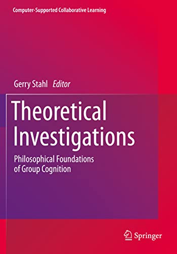 کاور کتاب Theoretical Investigations: Philosophical Foundations of Group Cognition (Computer-Supported Collaborative Learning Series, 18)