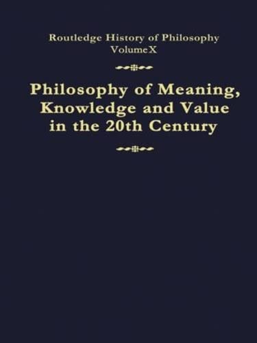 کاور کتاب Philosophy of Meaning, Knowledge and Value in the Twentieth Century: Routledge History of Philosophy Volume 10 Hardcover – Dec 26 1996