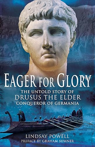 کاور کتاب Eager for Glory: The Untold Story of Drusus the Elder, Conqueror of Germania