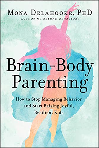 کاور کتاب Brain-Body Parenting: How to Stop Managing Behavior and Start Raising Joyful, Resilient Kids