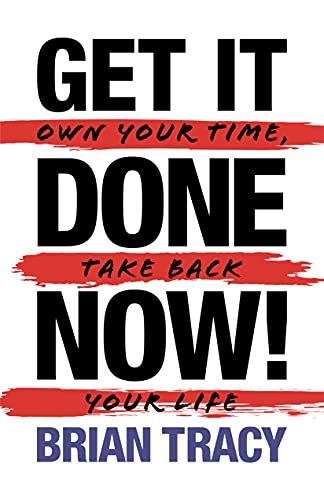کاور کتاب Get It Done Now! - Second Edition: Own Your Time, Take Back Your Life