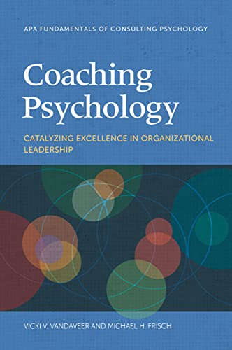 کاور کتاب Coaching Psychology: Catalyzing Excellence in Organizational Leadership (Fundamentals of Consulting Psychology) Paperback – August 16, 2022