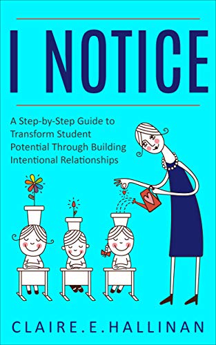 کاور کتاب I Notice: A Step-by-Step Guide to Transform Student Potential Through Building Intentional Relationships