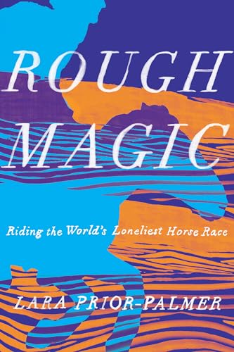 کاور کتاب Rough Magic: Riding the World's Loneliest Horse Race