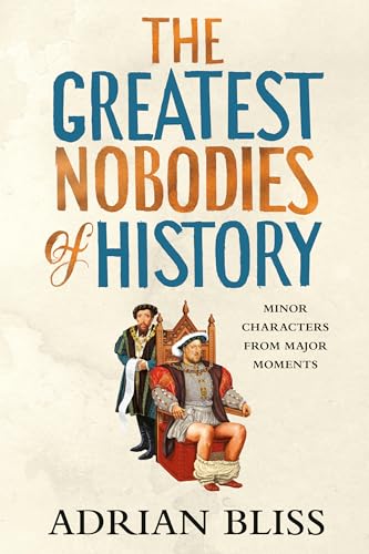 کاور کتاب The Greatest Nobodies of History: Minor Characters from Major Moments