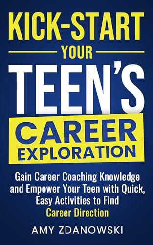 کاور کتاب Kick Start Your Teen's Career Exploration: A Practical Guide for Teens