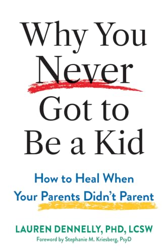 کاور کتاب Why You Never Got to Be a Kid How to Heal When Your Parents Didn't Parent