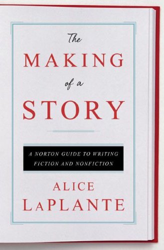 کاور کتاب The Making of a Story: A Norton Guide to Writing Fiction and Nonfiction Alice LaPlante