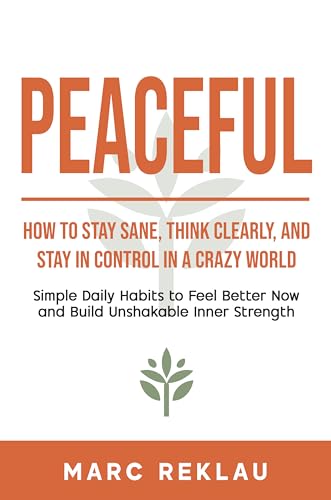 کاور کتاب PEACEFUL: How to Stay Calm, Clear and Unshaken in a Crazy World (Change your habits, change your life Book 12)