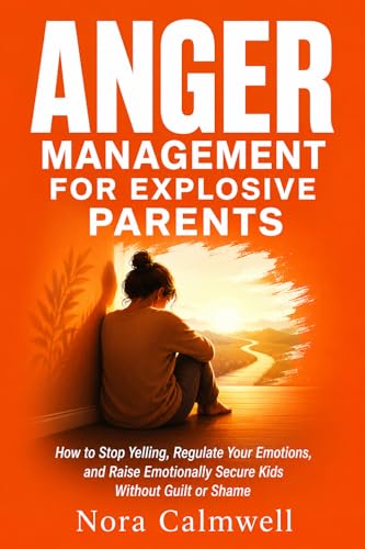 کاور کتاب Anger Management for Explosive Parents: How to Stop Yelling, Regulate Your Emotions, and Raise Emotionally Secure Kids Without Guilt or Shame