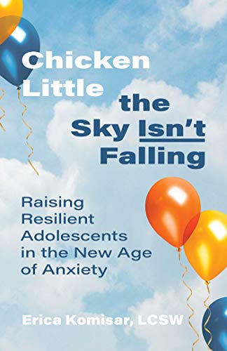 کاور کتاب Chicken Little the Sky Isn't Falling: Raising Resilient Adolescents in the New Age of Anxiety