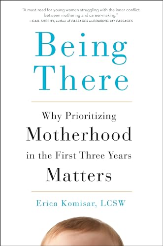 کاور کتاب Being There: Why Prioritizing Motherhood in the First Three Years Matters