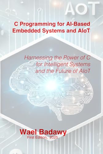 کاور کتاب C Programming for AI-Based Embedded Systems and AIoT: Harnessing the Power of C for Intelligent Systems and the Future of AIoT