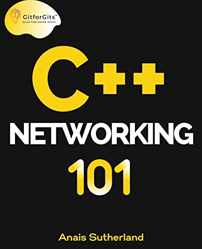 کاور کتاب C++ Networking 101: Unlocking Sockets, Protocols, VPNs, and Asynchronous I/O with 75+ sample programs