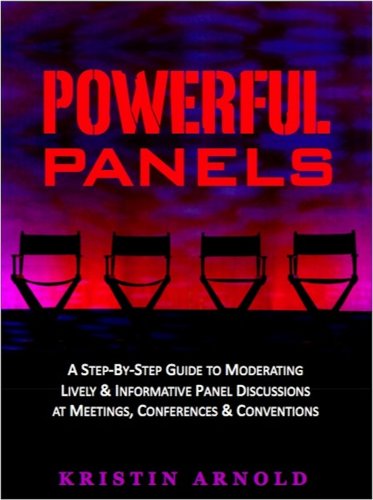 کاور کتاب Powerful Panels: A Step-By-Step Guide to Moderating Lively and Informative Panel Discussions at Meetings, Conferences and Conventions by Kristin Arnold (Author)