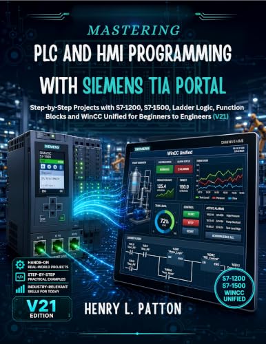 کاور کتاب MASTERING PLC AND HMI PROGRAMMING WITH SIEMENS TIA PORTAL : Step-by-Step Projects with S7-1200, S7-1500, Ladder Logic, Function Blocks and WinCC Unified for Beginners to Engineers (V21)