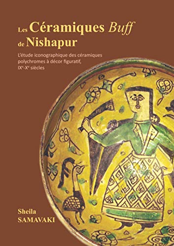 کاور کتاب Samavaki, Sheila. (2021). Les Céramiques Buff de Nishapur : L’étude iconographique des céramiques polychromes à décor figuratif, IXe–Xe siècles. Éditions KDP