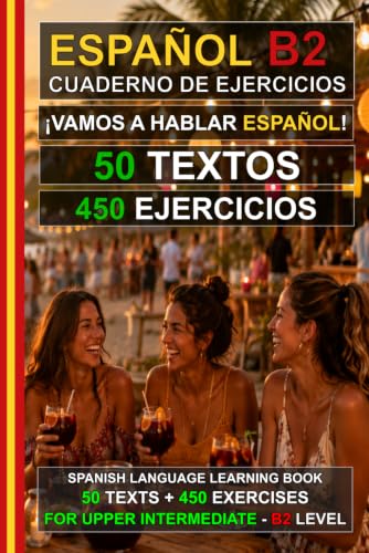 کاور کتاب Español B2: ¡Vamos a hablar español! 50 textos + 450 ejercicios (Upper Intermediate Spanish Workbook): Cuaderno de ejercicios de español B2 - Aprende ... (Español para Todos!) (Spanish Edition)