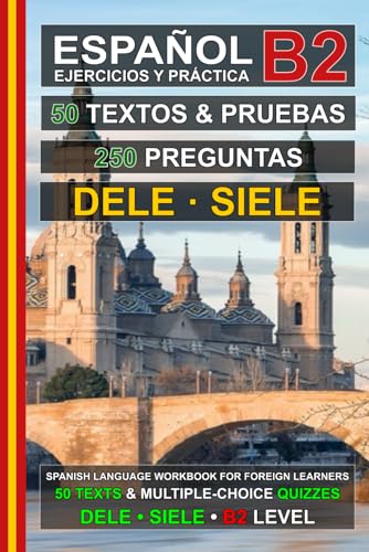 کاور کتاب Español B2: 50 Textos, 50 Pruebas y 250 Preguntas: Ejercicios de Español para la Preparación de los Exámenes DELE y SIELE B2 (Español para Todos!) (Spanish Edition)
