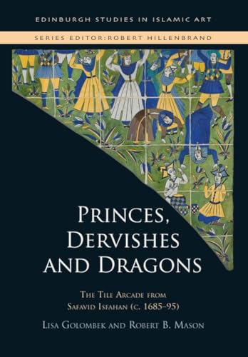 کاور کتاب Princes, Dervishes and Dragons: The Tile Arcade from Safavid Isfahan