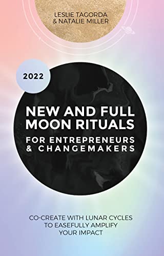 کاور کتاب New and Full Moon Rituals for Entrepreneurs + Changemakers (2022): Cocreate with lunar cycles to easefully amplify your impact