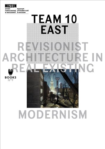 کاور کتاب Team 10 East: Revisionist Architecture in Real Existing Modernism