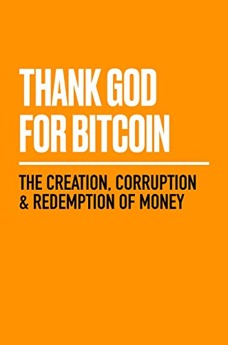 کاور کتاب Thank God for Bitcoin: The Creation, Corruption and Redemption of Money