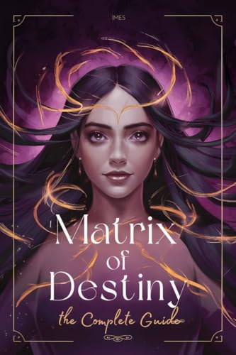 کاور کتاب Matrix of Destiny: The Complete Guide: A Real Manual to Understand the Destiny Matrix. Every Zone Explained. (Matrix of Destiny: Complete Study Book 1)