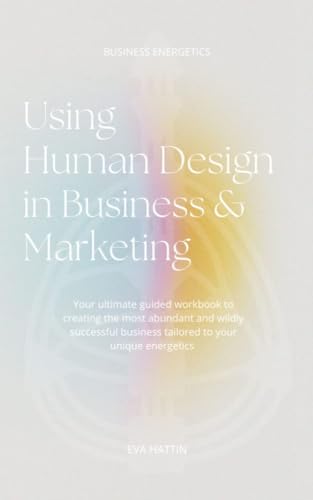 کاور کتاب Using Human Design in Business & Marketing;: Your ultimate guided workbook to creating the most abundant and wildly successful business tailored to your unique energetics