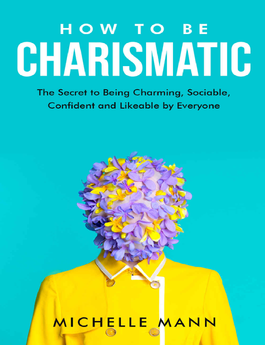 کاور کتاب How to Be Charismatic: The Secret to Being Charming, Sociable, Confident and Likeable by Everyone