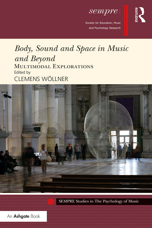 کاور کتاب Body, Sound and Space in Music and Beyond: Multimodal Explorations (SEMPRE Studies in The Psychology of Music)